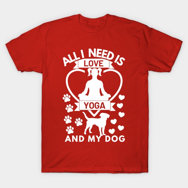 All I need is love yoga and my dog white text T-Shirt by Cute Tees Kawaii